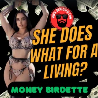 MONEY BIRDETTE LIVES A VERY DIFFERENT TYPE OF LIFE