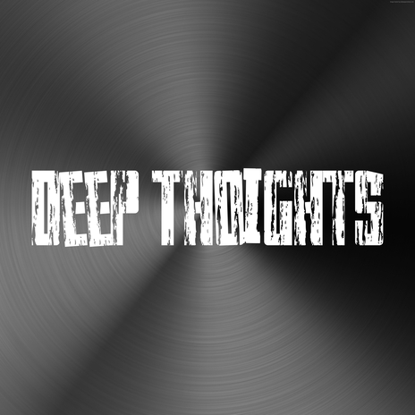 Deep Thoughts | Boomplay Music