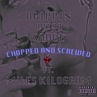 Drippin' Wit Da Sauce (Chopped and Screwed)