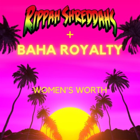 Women's Worth ft. Baha Royalty | Boomplay Music