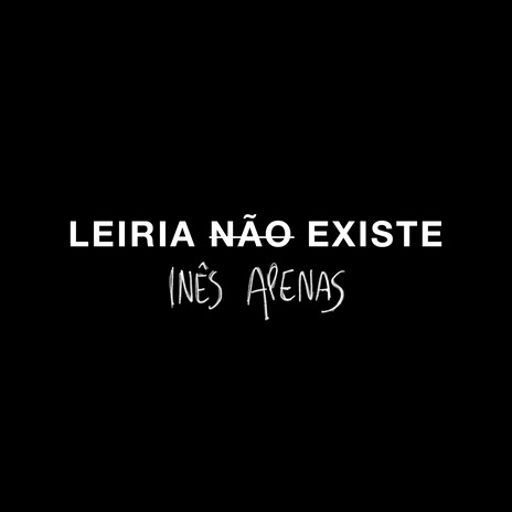 LEIRIA NÃO EXISTE | Boomplay Music