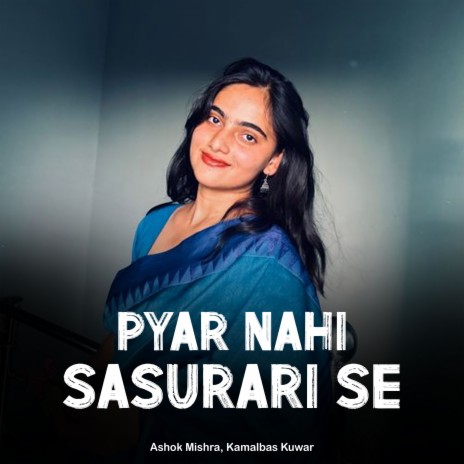 Pyar Nahi Sasurari Se ft. Kamalbas Kuwar | Boomplay Music