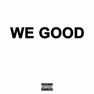 We Good