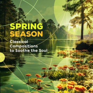 Spring Season - Classical Compositions to Soothe the Soul