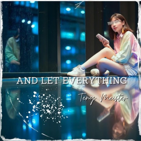 And Let Everything | Boomplay Music