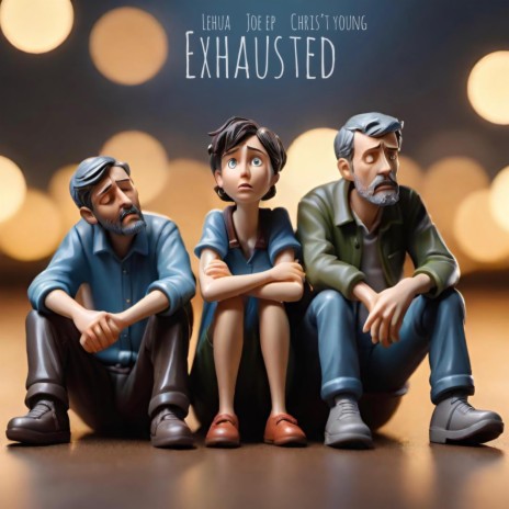 Exhausted ft. Lehua, Joe EP & Chris't Young | Boomplay Music