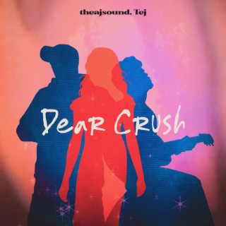dear crush. ft. Tej lyrics | Boomplay Music