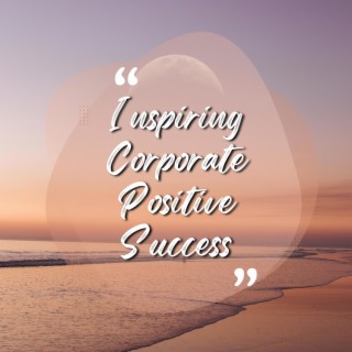 Inspiring Corporate Positive Success