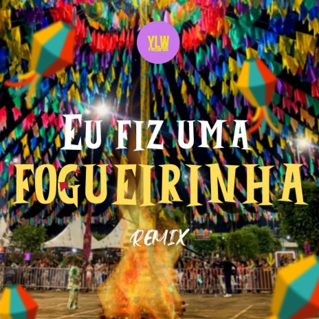 EU FIZ UMA FOGUEIRINHA (REMIX) ft. Rubem Onfroy | Boomplay Music