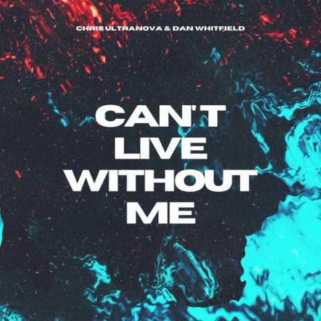 Can't Live Without Me ft. Dan Whitfield | Boomplay Music