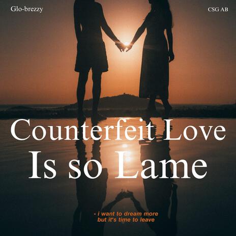 Counterfeit Love is so Lame ft. CSG AB | Boomplay Music