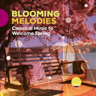 Blooming Melodies - Classical Music to Welcome Spring