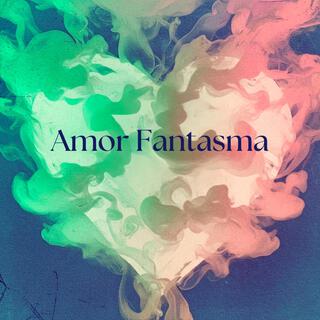 Amor Fantasma lyrics | Boomplay Music