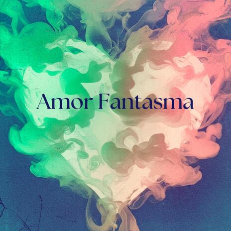 Amor Fantasma