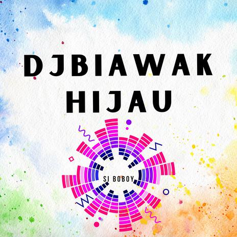 DJBIAWAK HIJAU | Boomplay Music