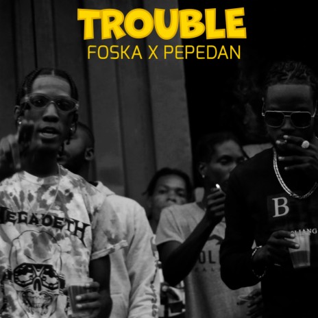 Trouble ft. Pepedan | Boomplay Music