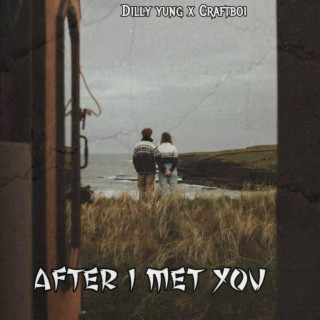After I Met You (feat. Craftboi) lyrics | Boomplay Music