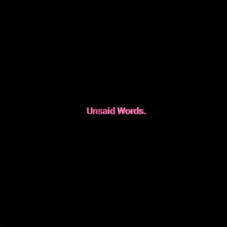 Unsaid Words.