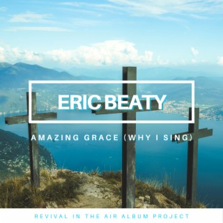 Amazing Grace (Why I Sing)