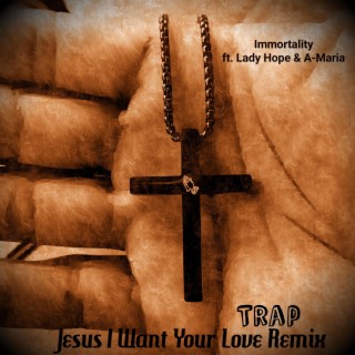 Jesus I Want Your Love (Trap Remix)