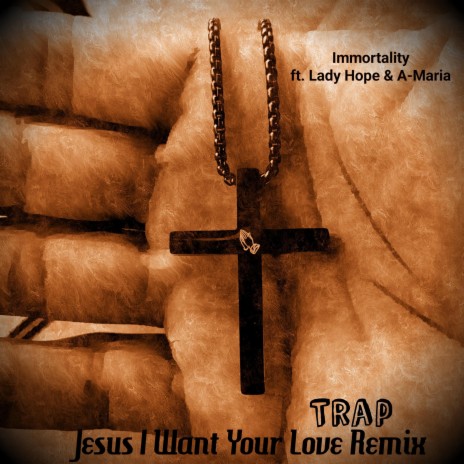 Jesus I Want Your Love (Trap Remix) ft. Lady Hope & A-Maria | Boomplay Music