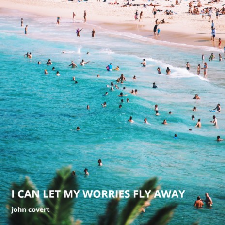 I Can Let My Worries Fly Away | Boomplay Music