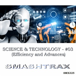 SCIENCE & TECHNOLOGY - #03 (Efficiency and Advances)