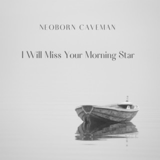 I Will Miss Your Morning Star