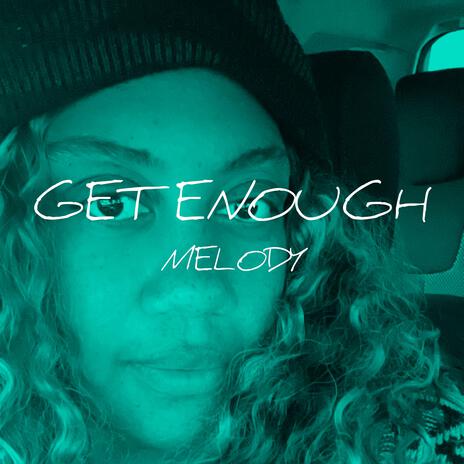 Get enough | Boomplay Music