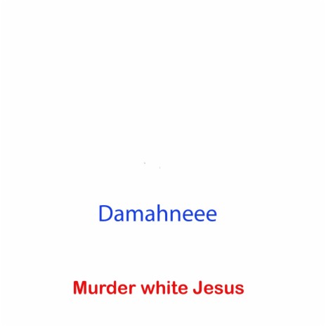 Murder White Jesus