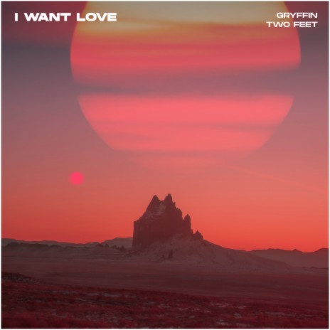 I Want Love ft. Two Feet | Boomplay Music