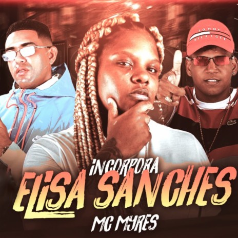 Incorpora a Elisa Sanches ft. Mc Myres & Danado do Recife | Boomplay Music