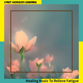 Healing Music To Relieve Fatigue