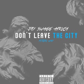 Don't Leave The City (Pitori Way)