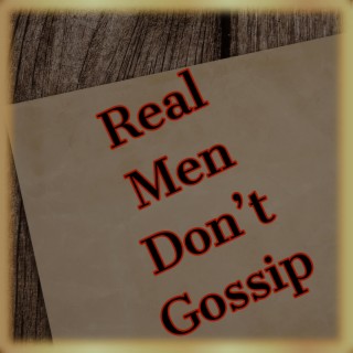 Real Men Don't Gossip