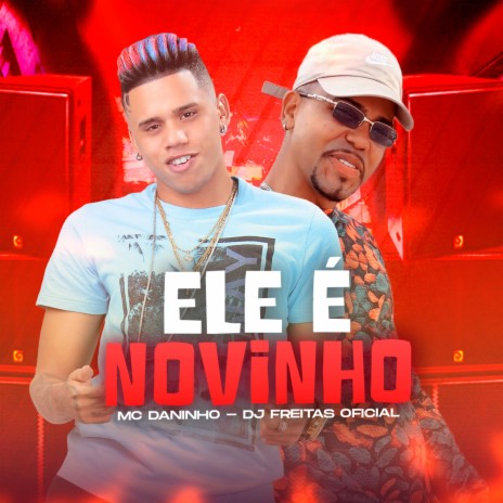 Ele É Novinho ft. Mc Daninho | Boomplay Music