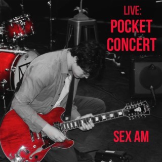 Sex AM [Pocket Concert Performance] (Live)