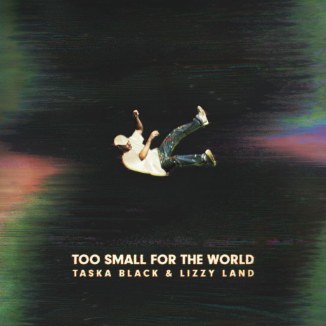 Too Small For The World ft. Lizzy Land | Boomplay Music