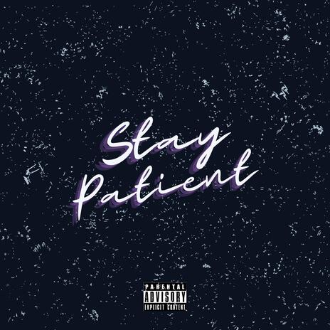 Stay Patient | Boomplay Music