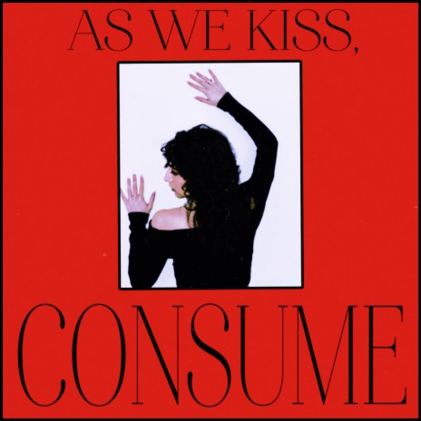 As We Kiss, CONSUME | Boomplay Music