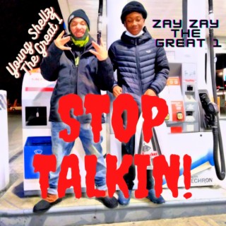 Stop Talkin!