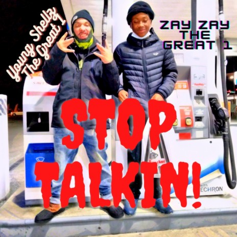 Stop Talkin! ft. Zay Zay The Great 1 | Boomplay Music