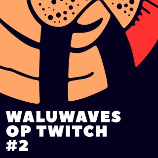 WaluWaves Op Twitch #2