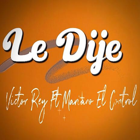 Le Dije ft. Mariano El Control | Boomplay Music