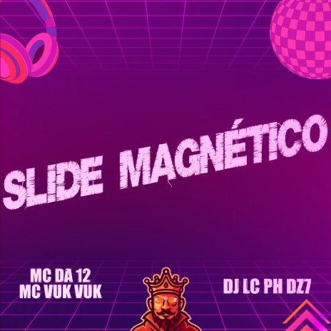 Slide Magnético ft. MC da 12 & DJ LC PH DZ7 | Boomplay Music