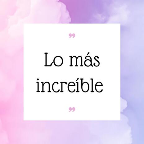 Lo mas increible | Boomplay Music