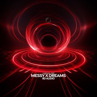 messy x dreams (8D Audio)