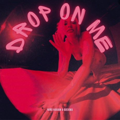 Drop on me ft. 6ixxma | Boomplay Music