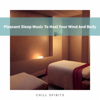 Pleasant Sleep Music To Heal Your Mind And Body