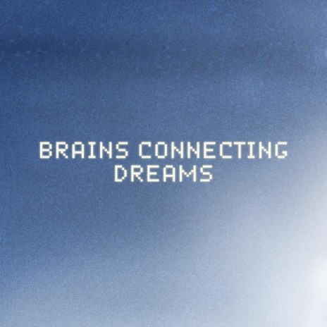 Brains Connecting Dreams | Boomplay Music